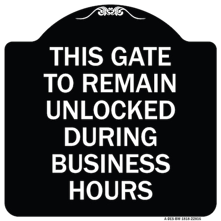 Signmission This Gate to Remain Unlocked During Business Hours Heavy-Gauge Alum Sign, 18" x 18", BW-1818-22816 A-DES-BW-1818-22816